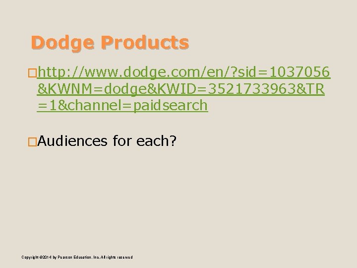 Dodge Products �http: //www. dodge. com/en/? sid=1037056 &KWNM=dodge&KWID=3521733963&TR =1&channel=paidsearch �Audiences for each? Copyright ©