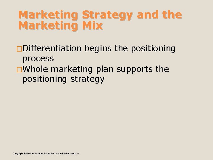 Marketing Strategy and the Marketing Mix �Differentiation begins the positioning process �Whole marketing plan