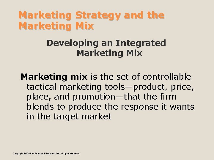 Marketing Strategy and the Marketing Mix Developing an Integrated Marketing Mix Marketing mix is