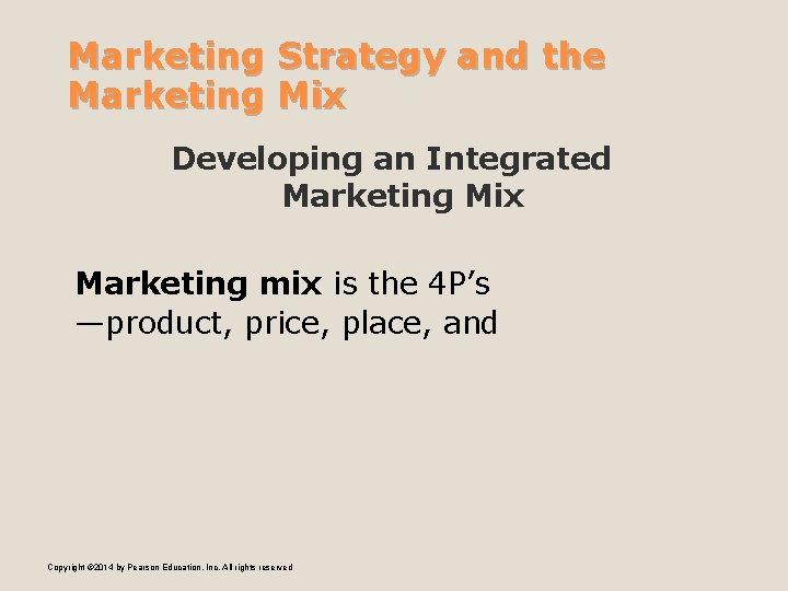 Marketing Strategy and the Marketing Mix Developing an Integrated Marketing Mix Marketing mix is