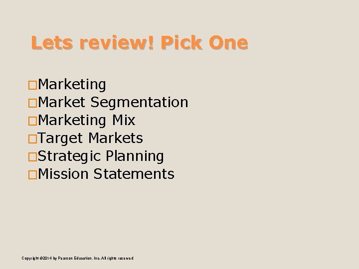Lets review! Pick One �Marketing �Market Segmentation �Marketing Mix �Target Markets �Strategic Planning �Mission