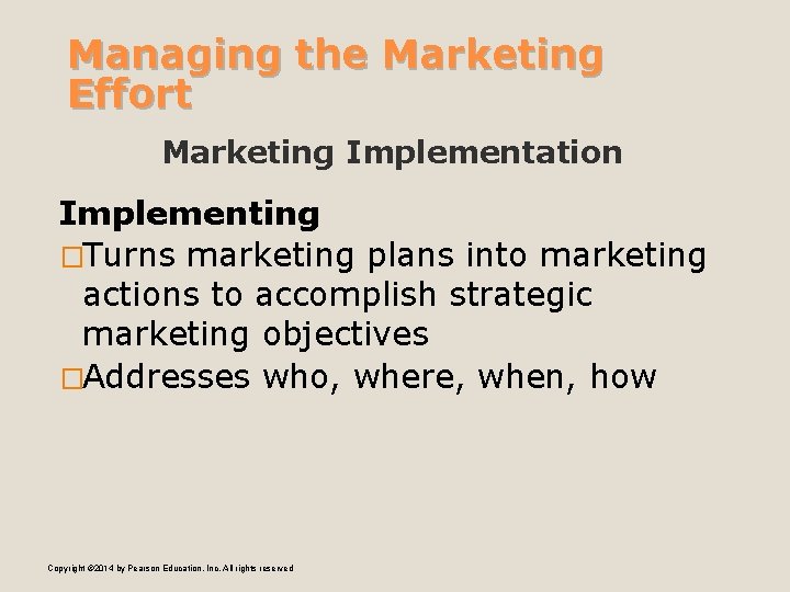 Managing the Marketing Effort Marketing Implementation Implementing �Turns marketing plans into marketing actions to