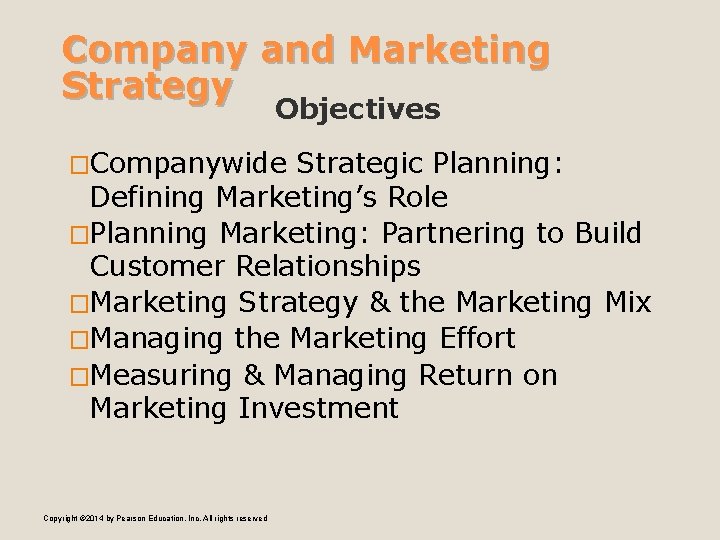 Company and Marketing Strategy Objectives �Companywide Strategic Planning: Defining Marketing’s Role �Planning Marketing: Partnering