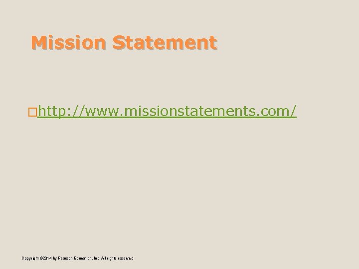 Mission Statement �http: //www. missionstatements. com/ Copyright © 2014 by Pearson Education, Inc. All