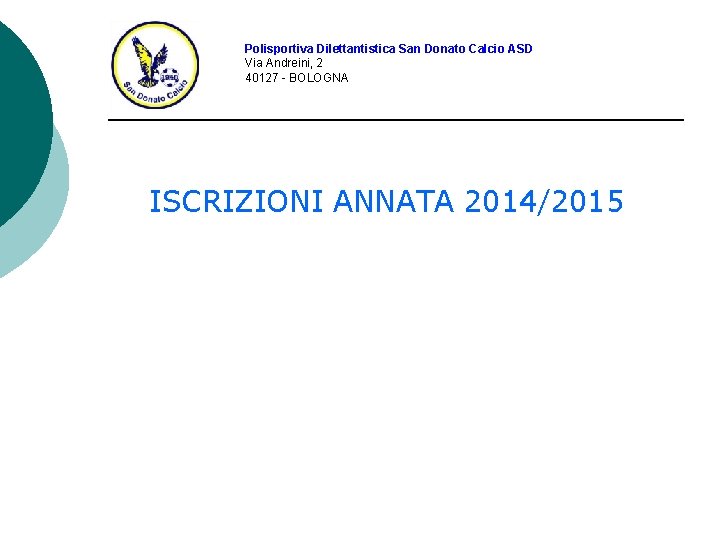 Polisportiva Dilettantistica San Donato Calcio ASD Via Andreini, 2 40127 - BOLOGNA ISCRIZIONI ANNATA