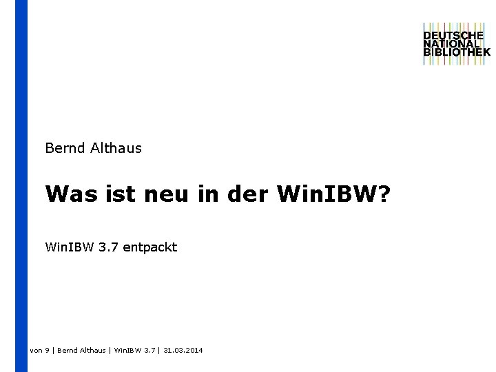 Bernd Althaus Was ist neu in der Win. IBW? Win. IBW 3. 7 entpackt