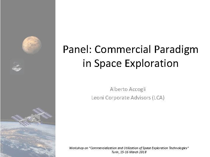 Panel: Commercial Paradigm in Space Exploration Alberto Accogli Leoni Corporate Advisors (LCA) Workshop on