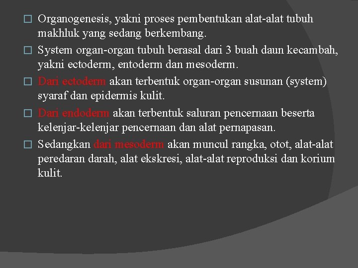 � � � Organogenesis, yakni proses pembentukan alat-alat tubuh makhluk yang sedang berkembang. System � � � Organogenesis, yakni proses pembentukan alat-alat tubuh makhluk yang sedang berkembang. System