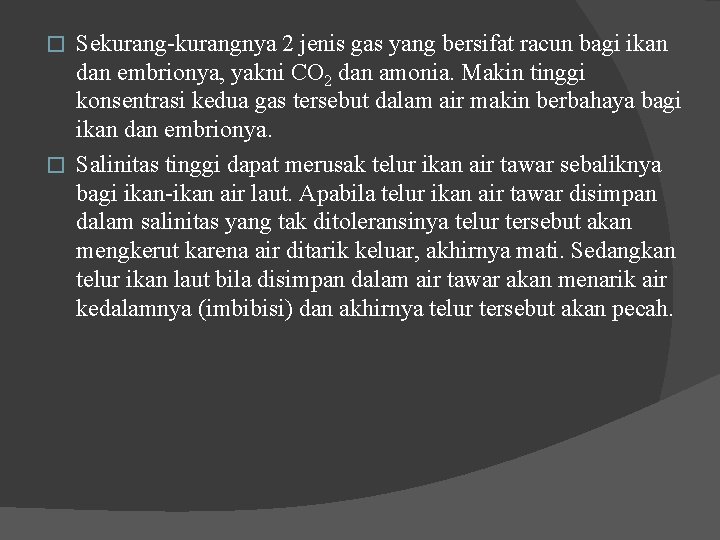 Sekurang-kurangnya 2 jenis gas yang bersifat racun bagi ikan dan embrionya, yakni CO 2 Sekurang-kurangnya 2 jenis gas yang bersifat racun bagi ikan dan embrionya, yakni CO 2