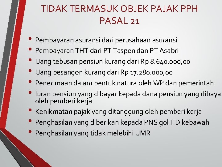 TIDAK TERMASUK OBJEK PAJAK PPH PASAL 21 • Pembayaran asuransi dari perusahaan asuransi •