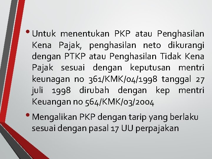  • Untuk menentukan PKP atau Penghasilan Kena Pajak, penghasilan neto dikurangi dengan PTKP