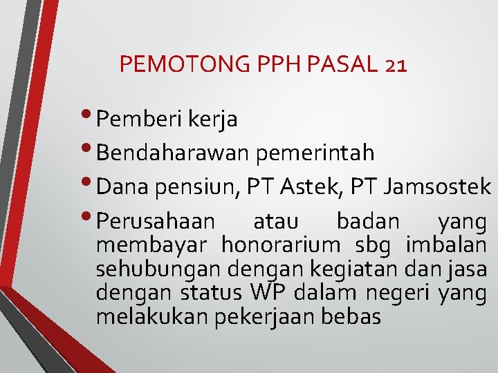 PEMOTONG PPH PASAL 21 • Pemberi kerja • Bendaharawan pemerintah • Dana pensiun, PT