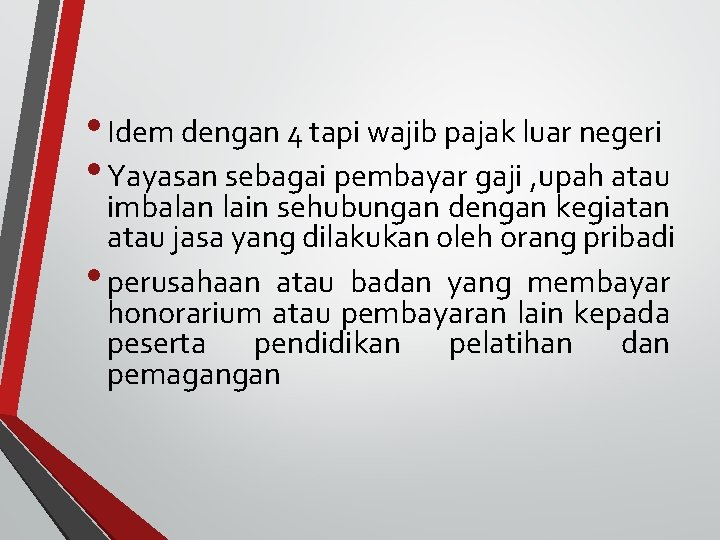  • Idem dengan 4 tapi wajib pajak luar negeri • Yayasan sebagai pembayar