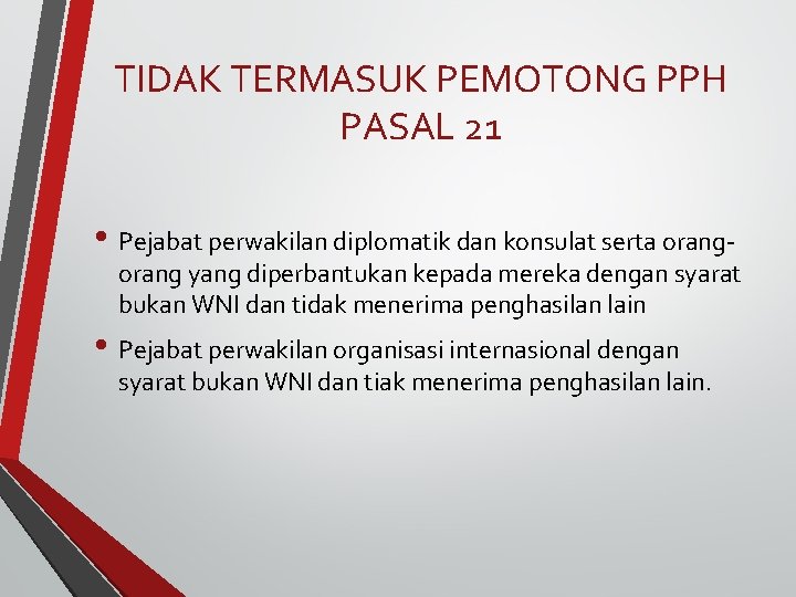 TIDAK TERMASUK PEMOTONG PPH PASAL 21 • Pejabat perwakilan diplomatik dan konsulat serta orang-