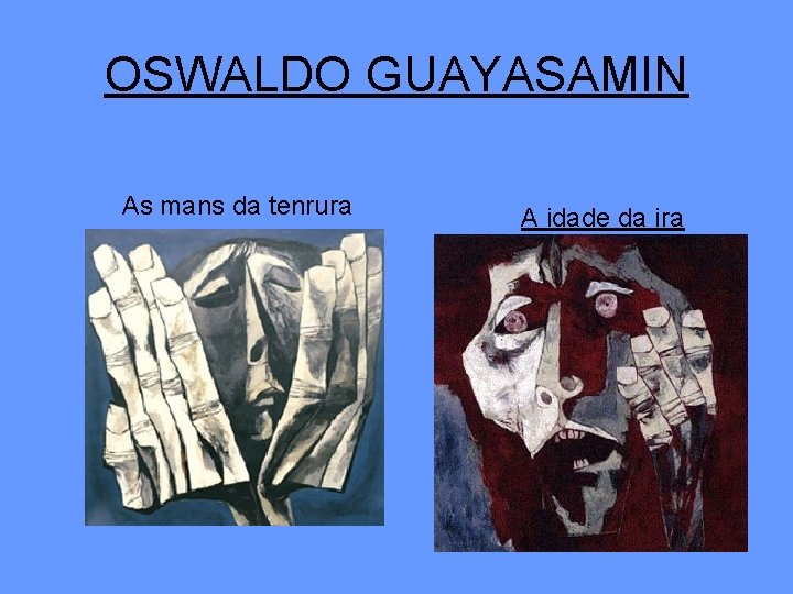 OSWALDO GUAYASAMIN As mans da tenrura A idade da ira 