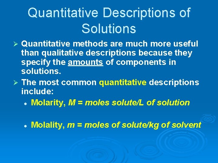 Quantitative Descriptions of Solutions Quantitative methods are much more useful than qualitative descriptions because