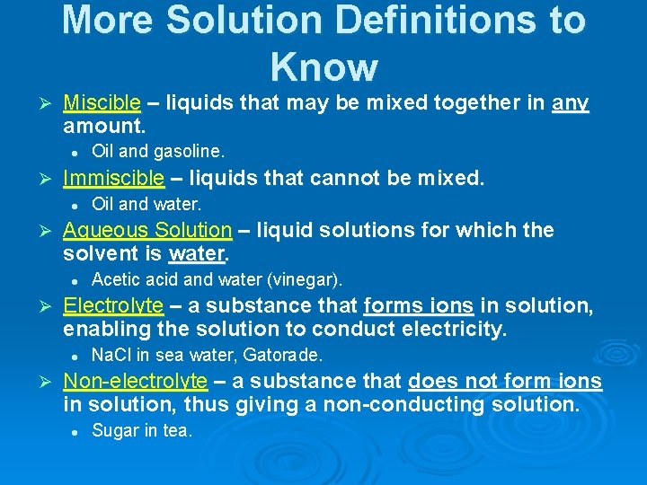 More Solution Definitions to Know Ø Miscible – liquids that may be mixed together