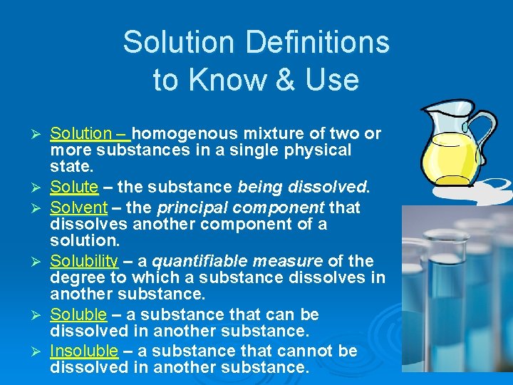 Solution Definitions to Know & Use Ø Ø Ø Solution – homogenous mixture of