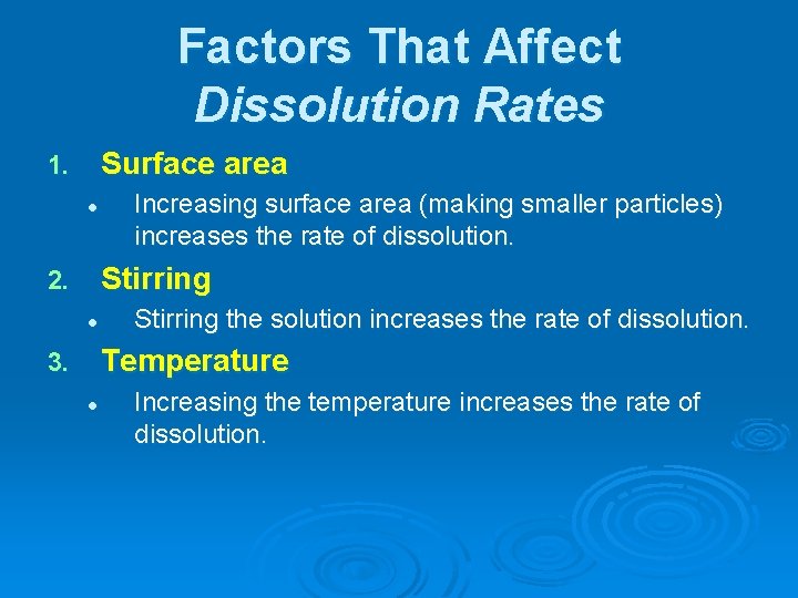 Factors That Affect Dissolution Rates Surface area 1. l Increasing surface area (making smaller