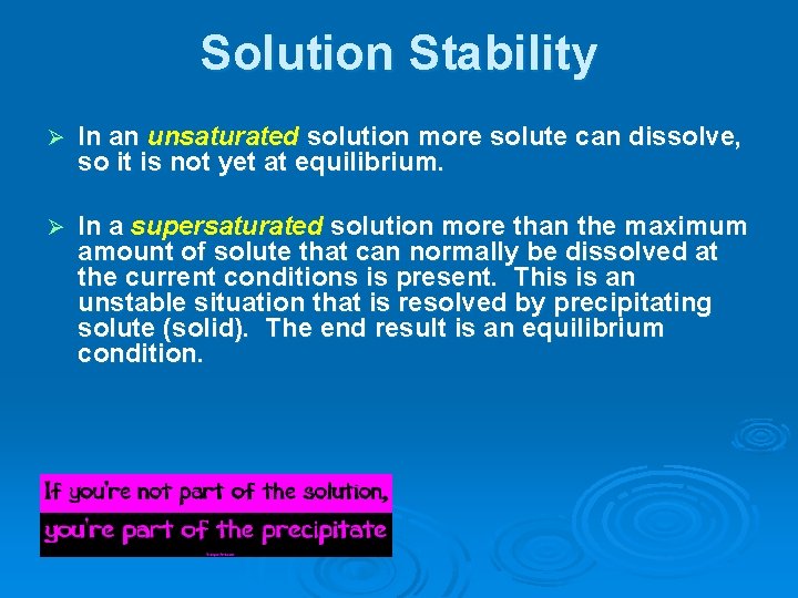 Solution Stability Ø In an unsaturated solution more solute can dissolve, so it is