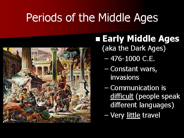 Periods of the Middle Ages n Early Middle Ages (aka the Dark Ages) –