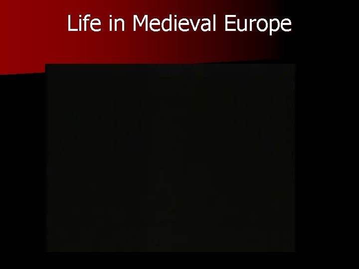 Life in Medieval Europe 