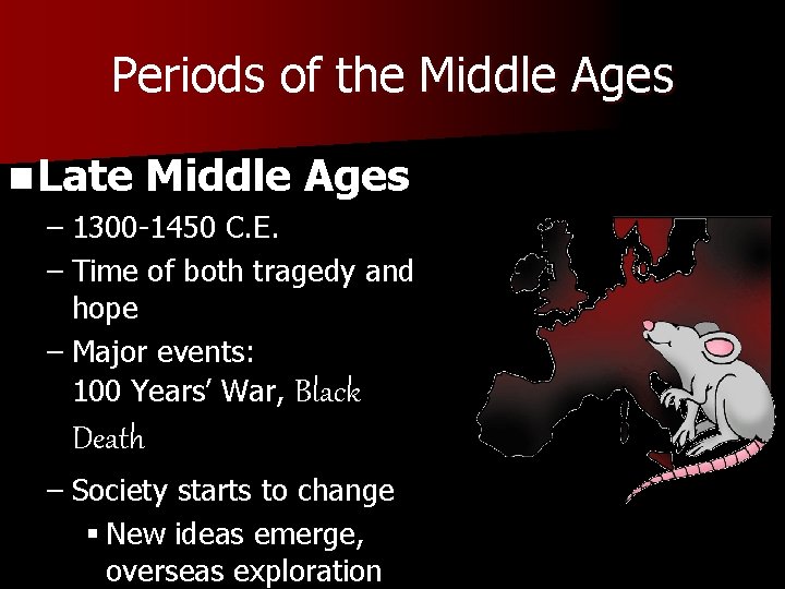 Periods of the Middle Ages n Late Middle Ages – 1300 -1450 C. E.