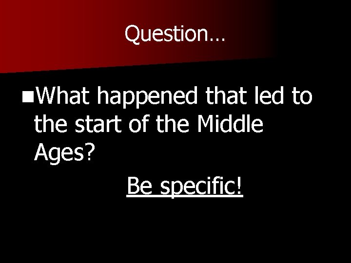 Question… n. What happened that led to the start of the Middle Ages? Be