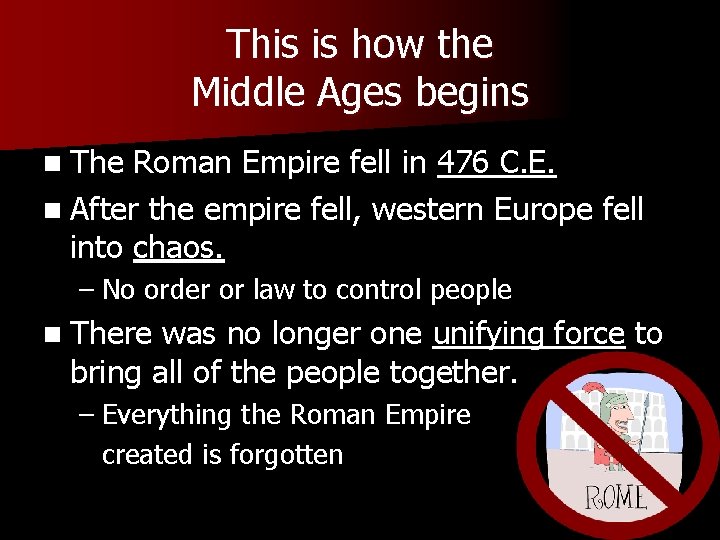 This is how the Middle Ages begins n The Roman Empire fell in 476