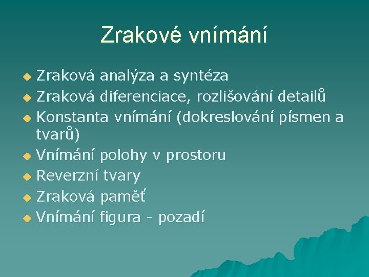 Zrakové vnímání Zraková analýza a syntéza u Zraková diferenciace, rozlišování detailů u Konstanta vnímání