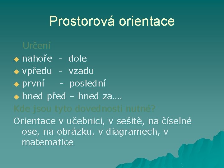 Prostorová orientace Určení u nahoře - dole u vpředu - vzadu u první -