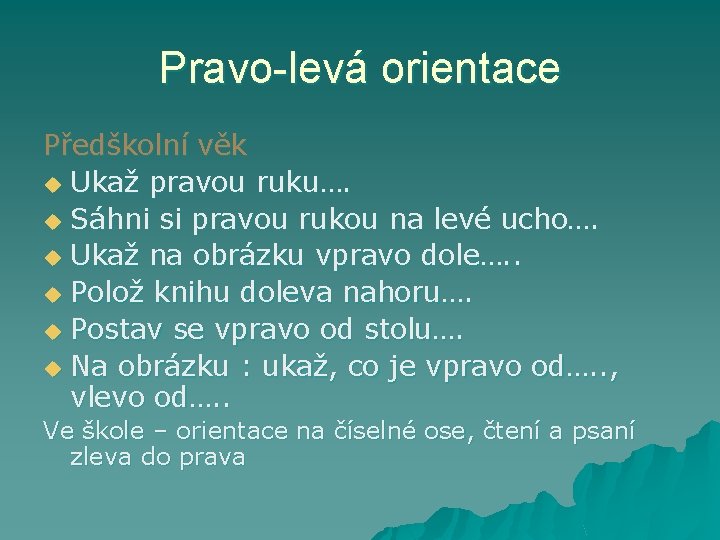 Pravo-levá orientace Předškolní věk u Ukaž pravou ruku…. u Sáhni si pravou rukou na