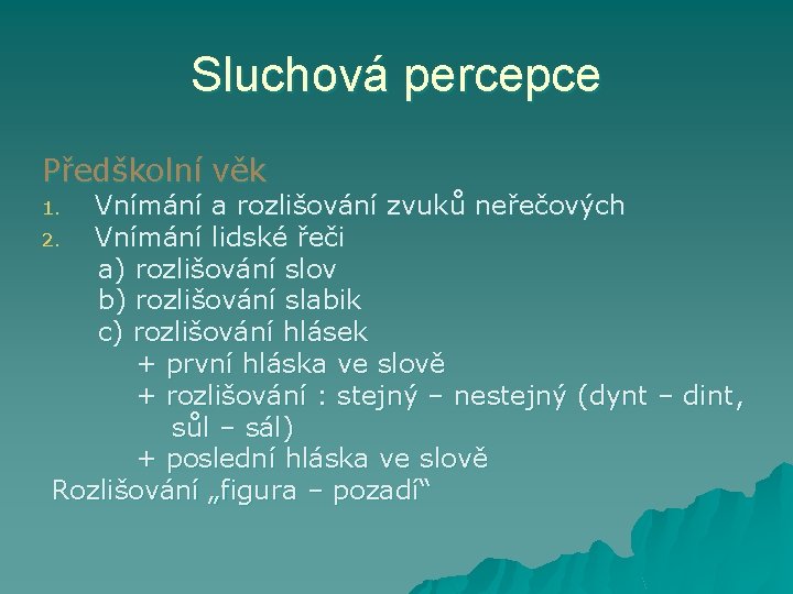 Sluchová percepce Předškolní věk Vnímání a rozlišování zvuků neřečových 2. Vnímání lidské řeči a)
