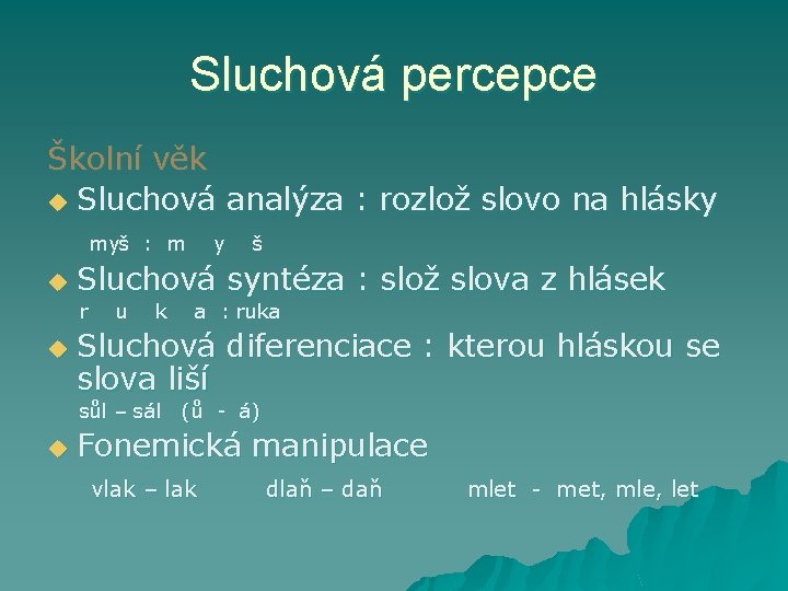 Sluchová percepce Školní věk u Sluchová analýza : rozlož slovo na hlásky myš :