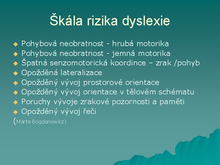 Škála rizika dyslexie u u u u Pohybová neobratnost - hrubá motorika Pohybová neobratnost