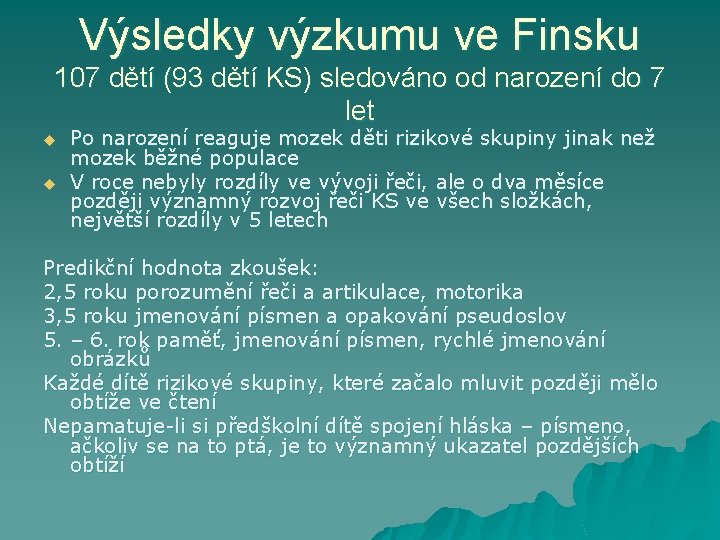 Výsledky výzkumu ve Finsku 107 dětí (93 dětí KS) sledováno od narození do 7