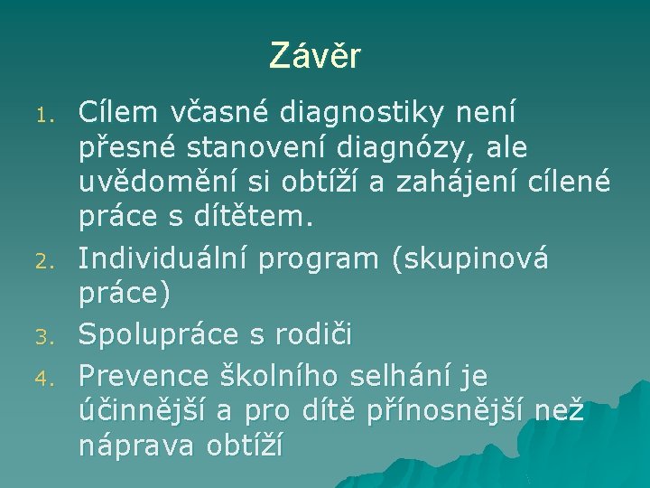 Závěr 1. 2. 3. 4. Cílem včasné diagnostiky není přesné stanovení diagnózy, ale uvědomění