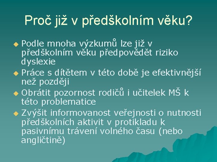 Proč již v předškolním věku? Podle mnoha výzkumů lze již v předškolním věku předpovědět