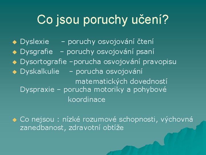 Co jsou poruchy učení? u u u Dyslexie – poruchy osvojování čtení Dysgrafie –