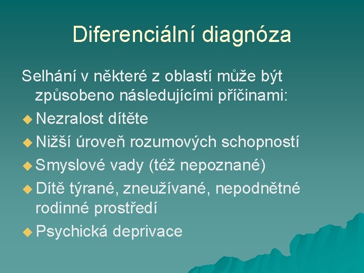 Diferenciální diagnóza Selhání v některé z oblastí může být způsobeno následujícími příčinami: u Nezralost