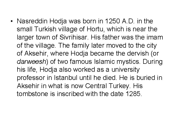  • Nasreddin Hodja was born in 1250 A. D. in the small Turkish