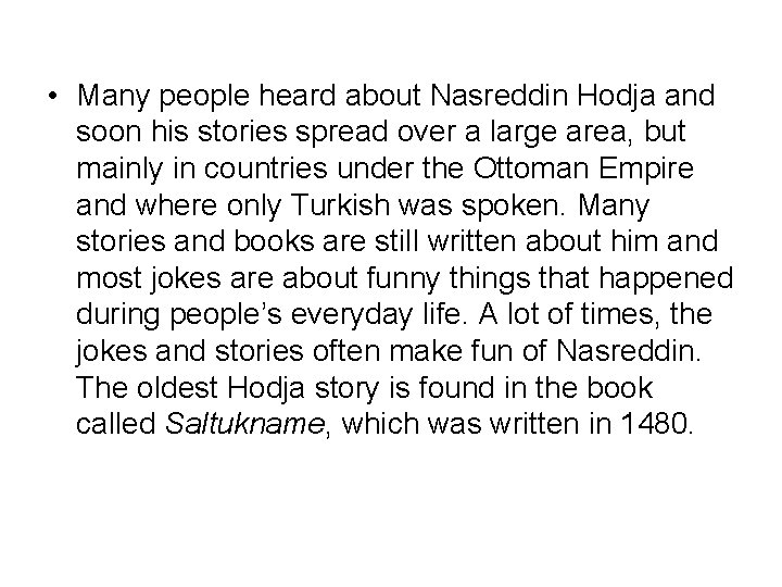  • Many people heard about Nasreddin Hodja and soon his stories spread over