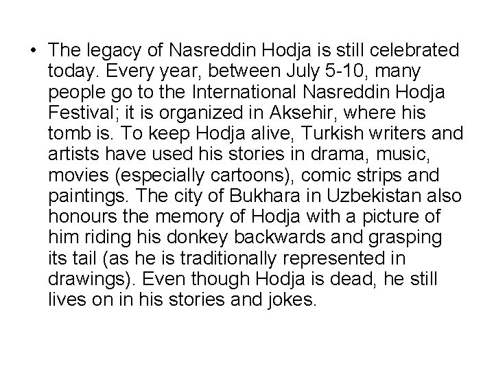  • The legacy of Nasreddin Hodja is still celebrated today. Every year, between