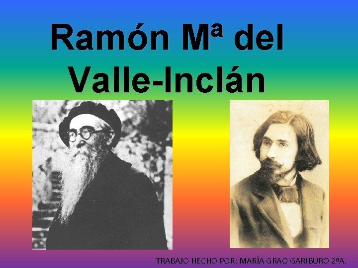 Ramón Mª del Valle-Inclán TRABAJO HECHO POR: MARÍA GRAO GARIBURO 2ºA. 