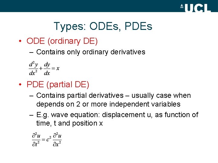 Types: ODEs, PDEs • ODE (ordinary DE) – Contains only ordinary derivatives • PDE