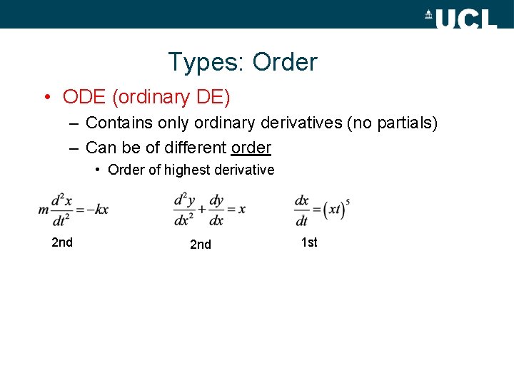 Types: Order • ODE (ordinary DE) – Contains only ordinary derivatives (no partials) –