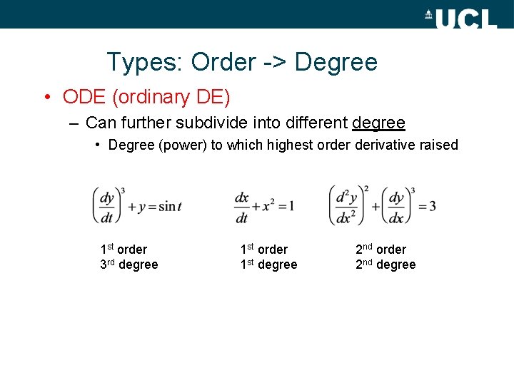 Types: Order -> Degree • ODE (ordinary DE) – Can further subdivide into different