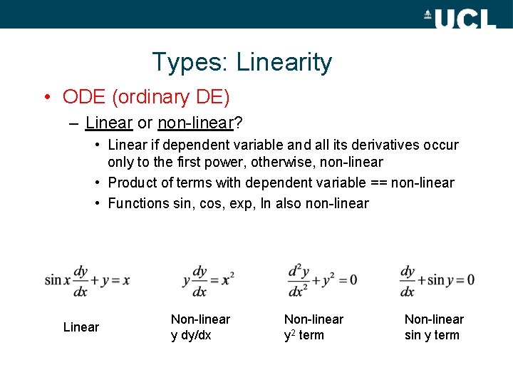 Types: Linearity • ODE (ordinary DE) – Linear or non-linear? • Linear if dependent