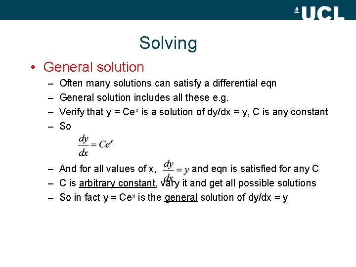 Solving • General solution – – Often many solutions can satisfy a differential eqn