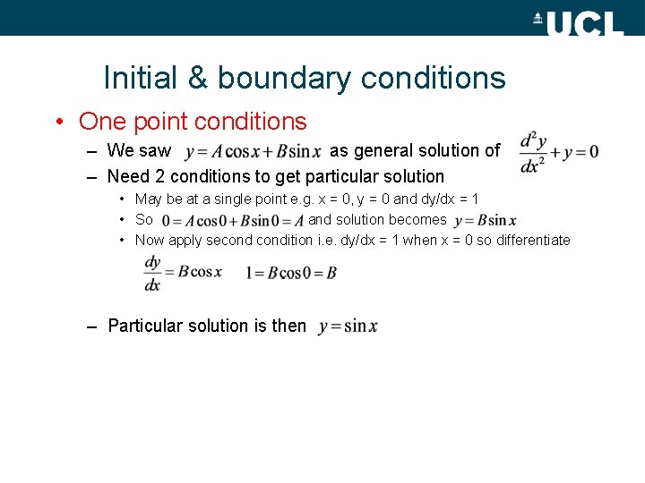 Initial & boundary conditions • One point conditions – We saw as general solution